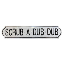 Load image into Gallery viewer, Bathroom. &quot;Scrub A Dub Dub&quot; Metal Sign
